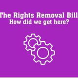 Purple background with cog wheels and white text reading Rights Removal Bill: How did we get here?